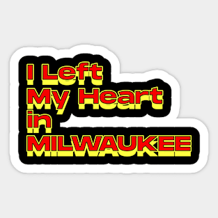 I Left My Heart in Milwaukee Sticker